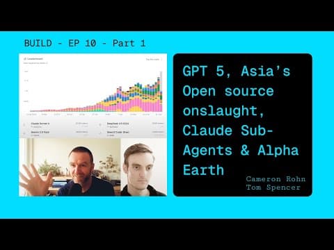 EP - 10 - GPT 5 , China Open Source Model Onslaught, Claude SubAgents and Alpha Earth - Part 1