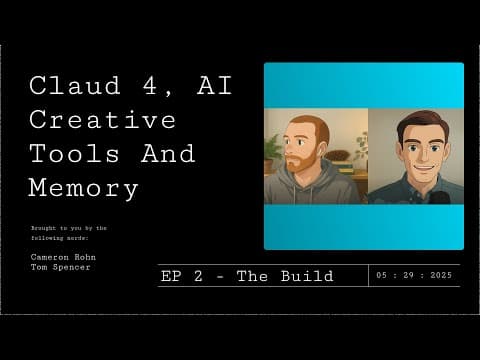 The Build - E2 - Claude 4, Creative Tools and AI Memory